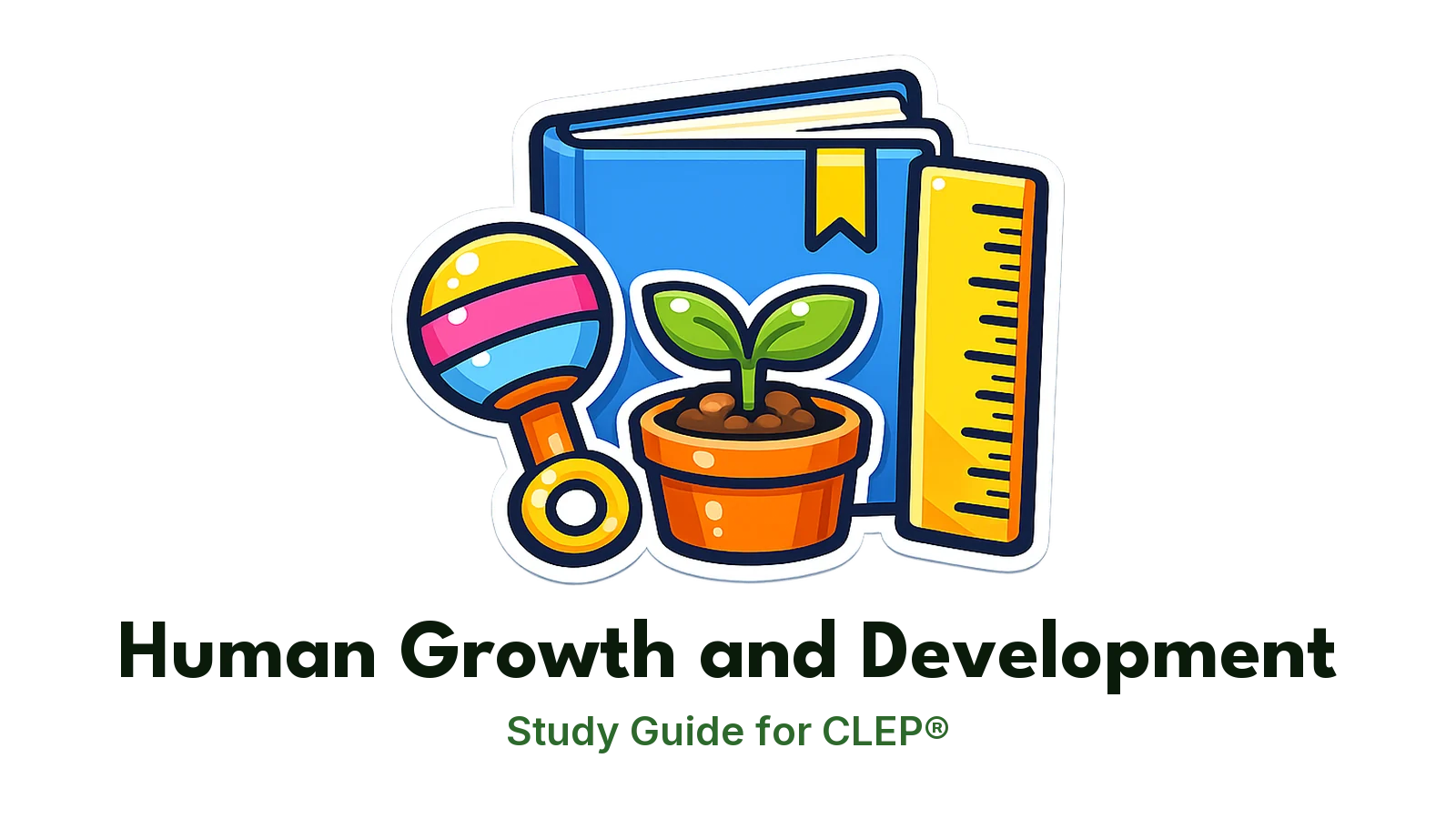CLEP Human Growth and Development study guide: illustration of a rattle, a sprouting plant and a height chart in front of a study booklet